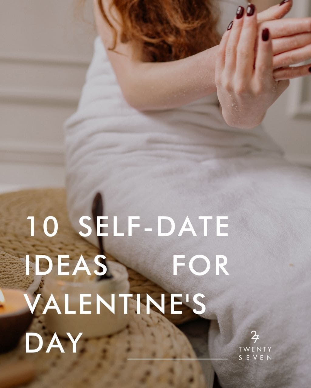 Twentyseven Toronto The 27 Journal | Take Yourself Out This Valentine's Day