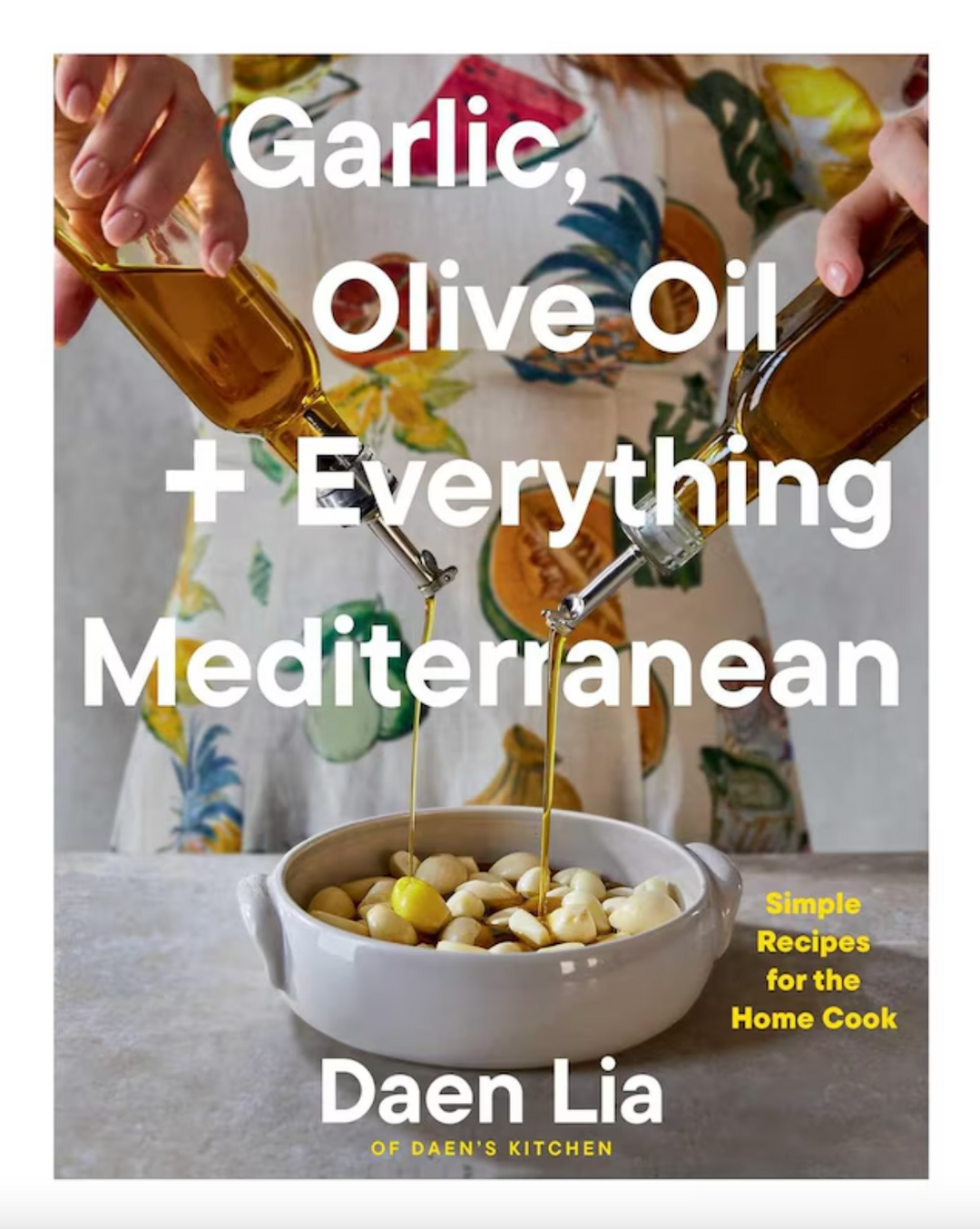 Garlic, Olive Oil + Everything Mediterranean: Simple Recipes for the Home Cook