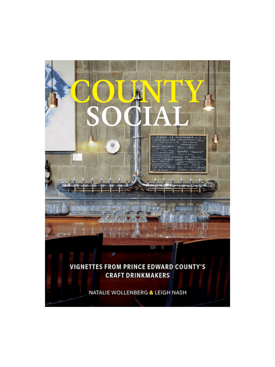County Social: Vignettes from Prince Edward County's Craft Drinkmakers by Natalie Wollenberg & Leigh Nash | Twentyseven Toronto