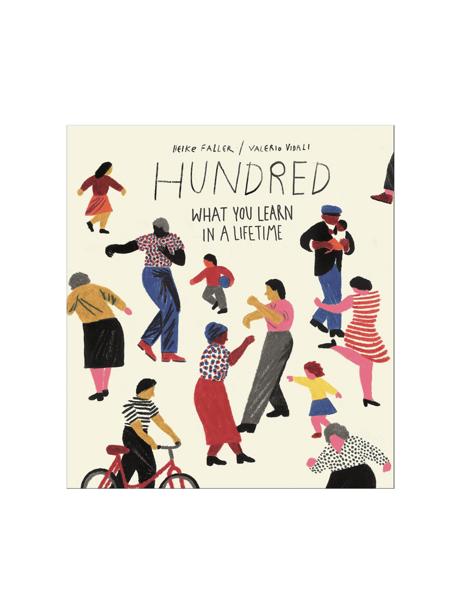 Hundred: What You Learn in a Lifetime by Heike Faller & Valerio Vidali | Twentyseven Toronto