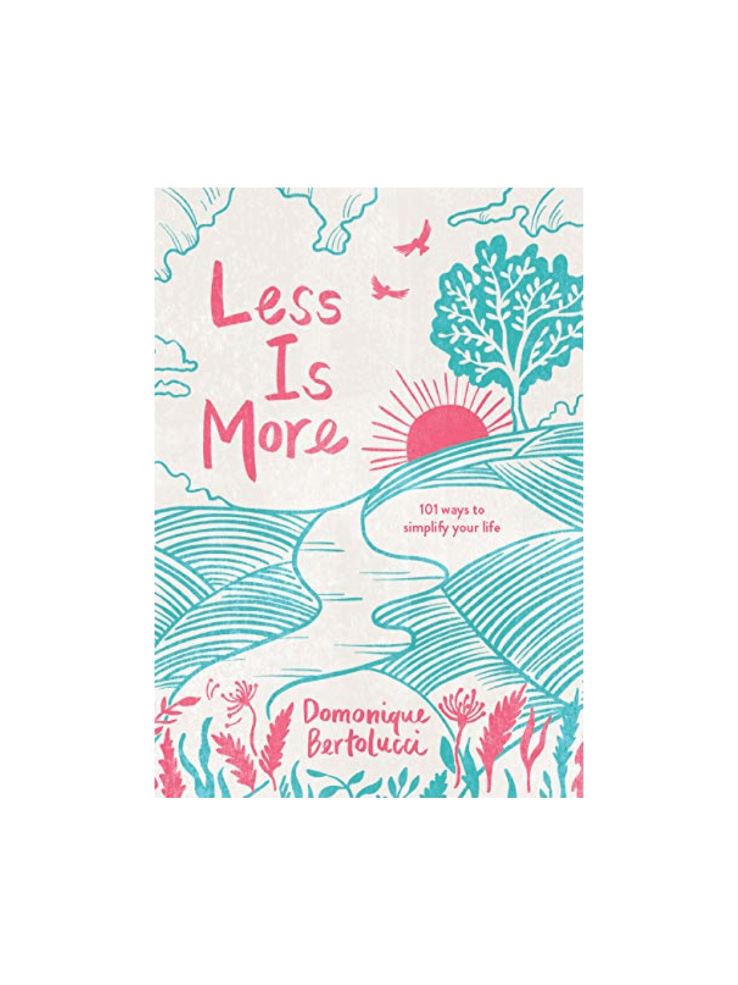 Less Is More: 101 Ways to Simplify Your Life by Domonique Bertolucci | Twentyseven Toronto