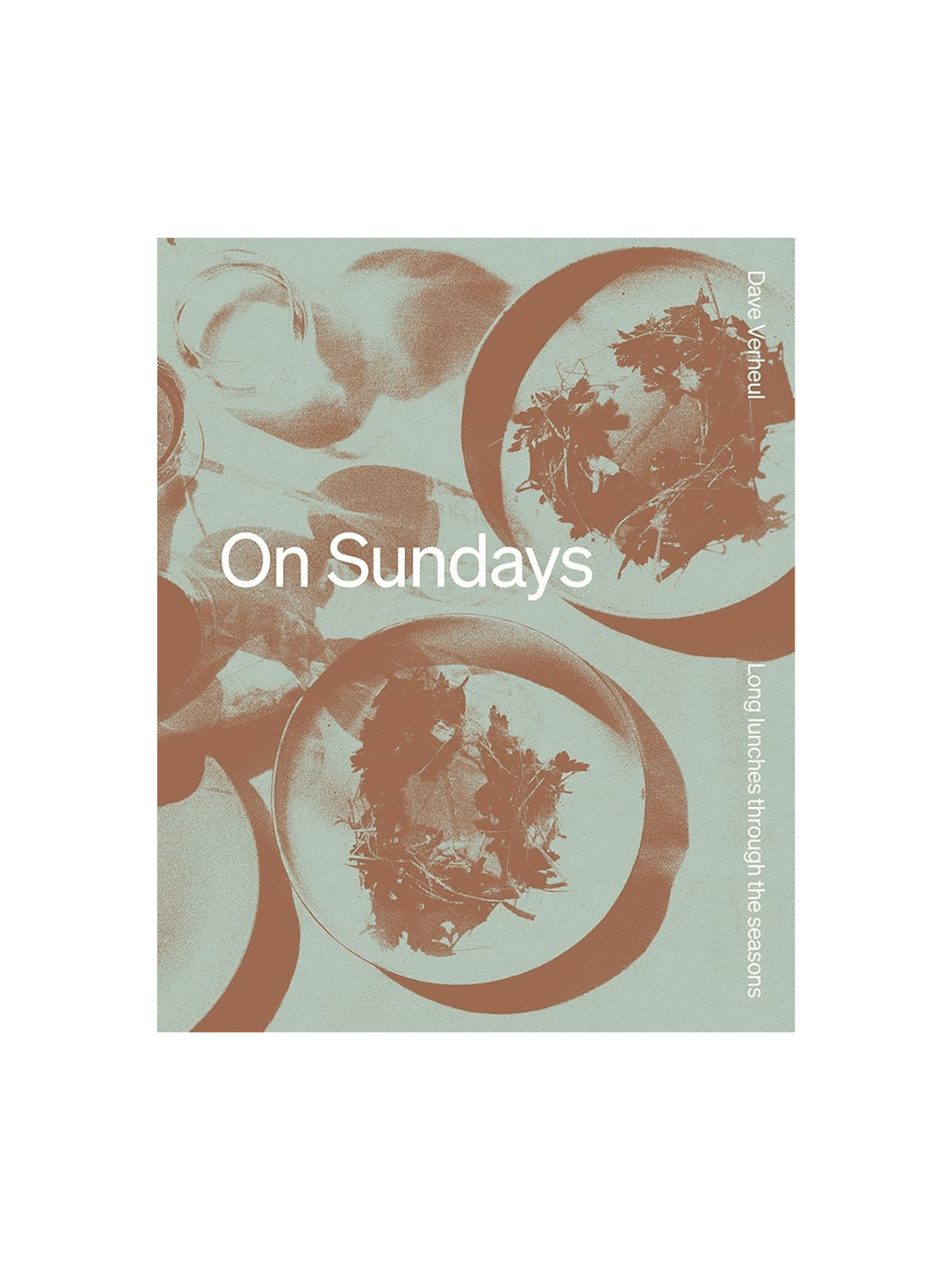 On Sundays: Long Lunches Through the Seasons by Dave Verheul | Twentyseven Toronto