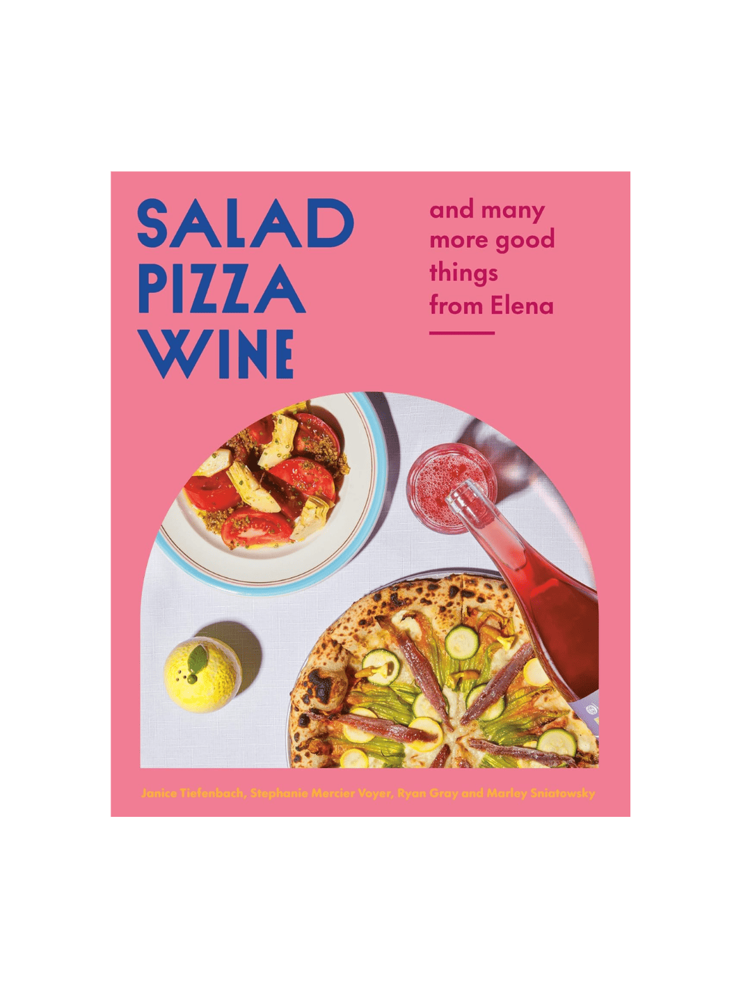 Salad Pizza Wine: And Many More Good Things from Elena by Janice