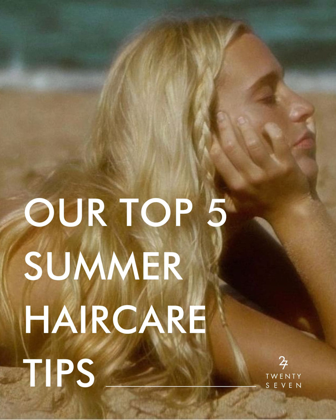 Our Top 5 Summer Haircare Tips