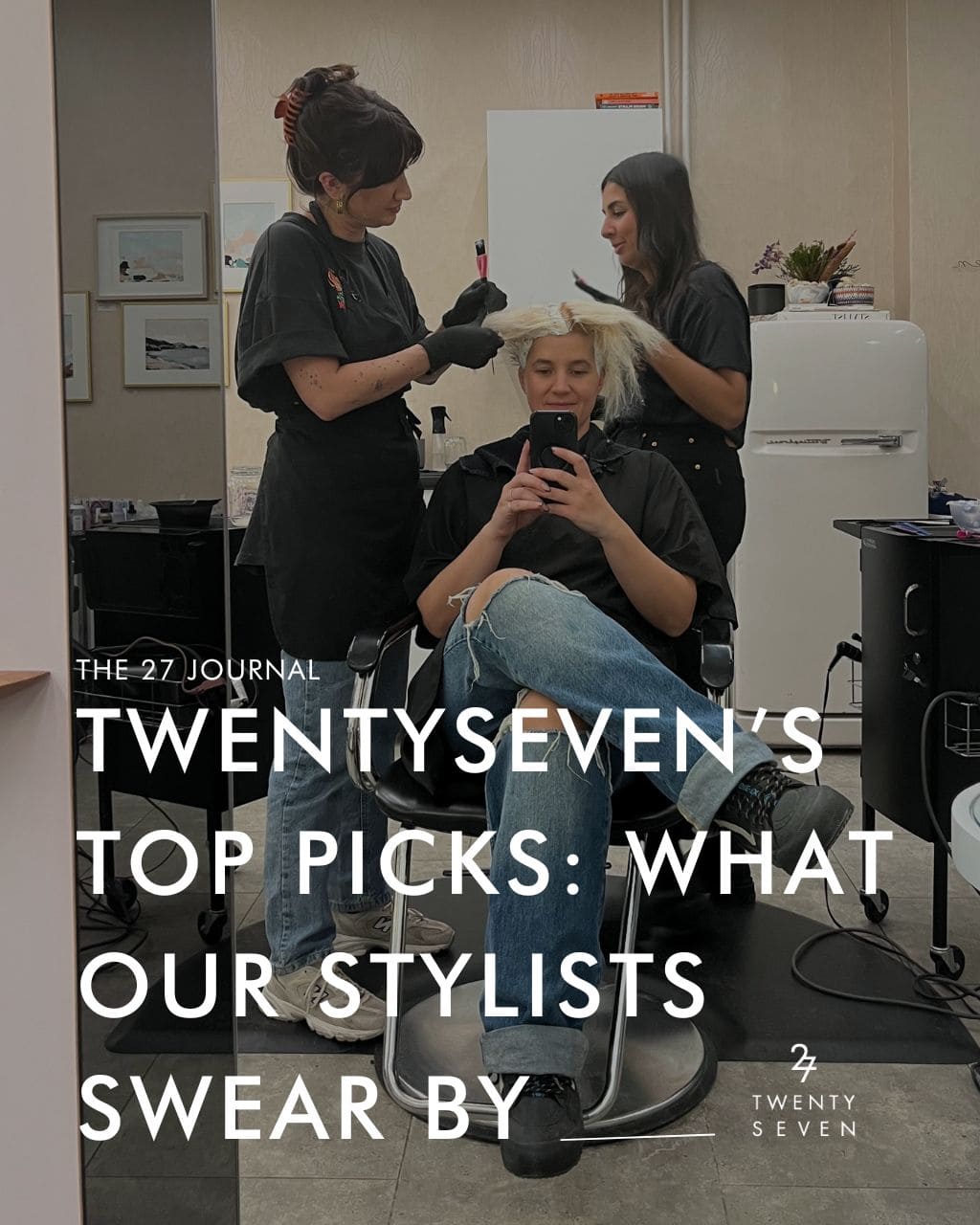 Twentyseven Toronto The 27 Journal | Twentyseven's Top Picks: What Our Stylists Swear By