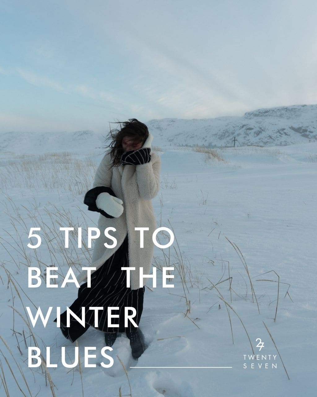 Twentyseven Toronto The 27 Journal | 5 Tips to Beat the Winter Blues