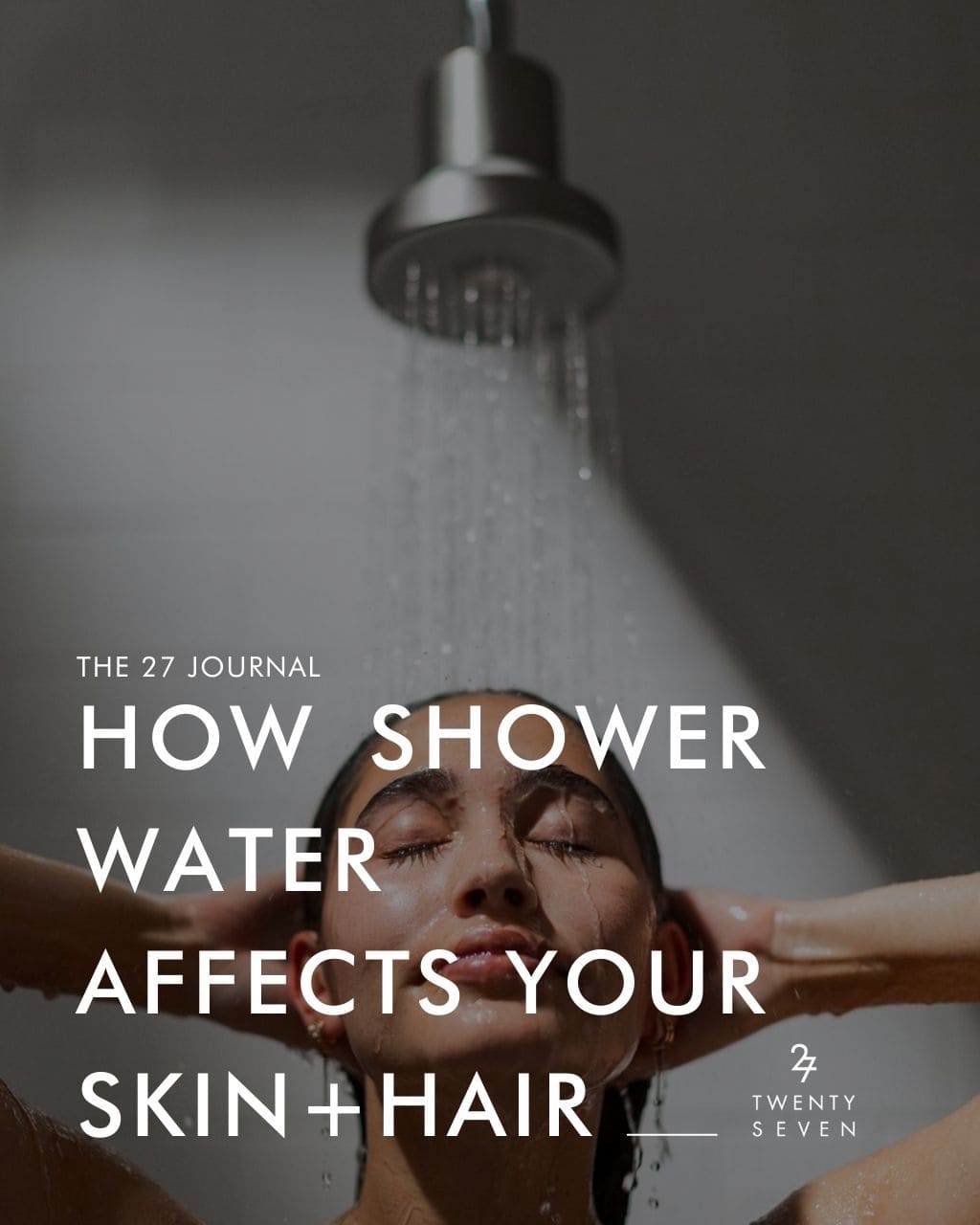 Twentyseven Toronto The 27 Journal | How Shower Water Affects Your Skin and Hair