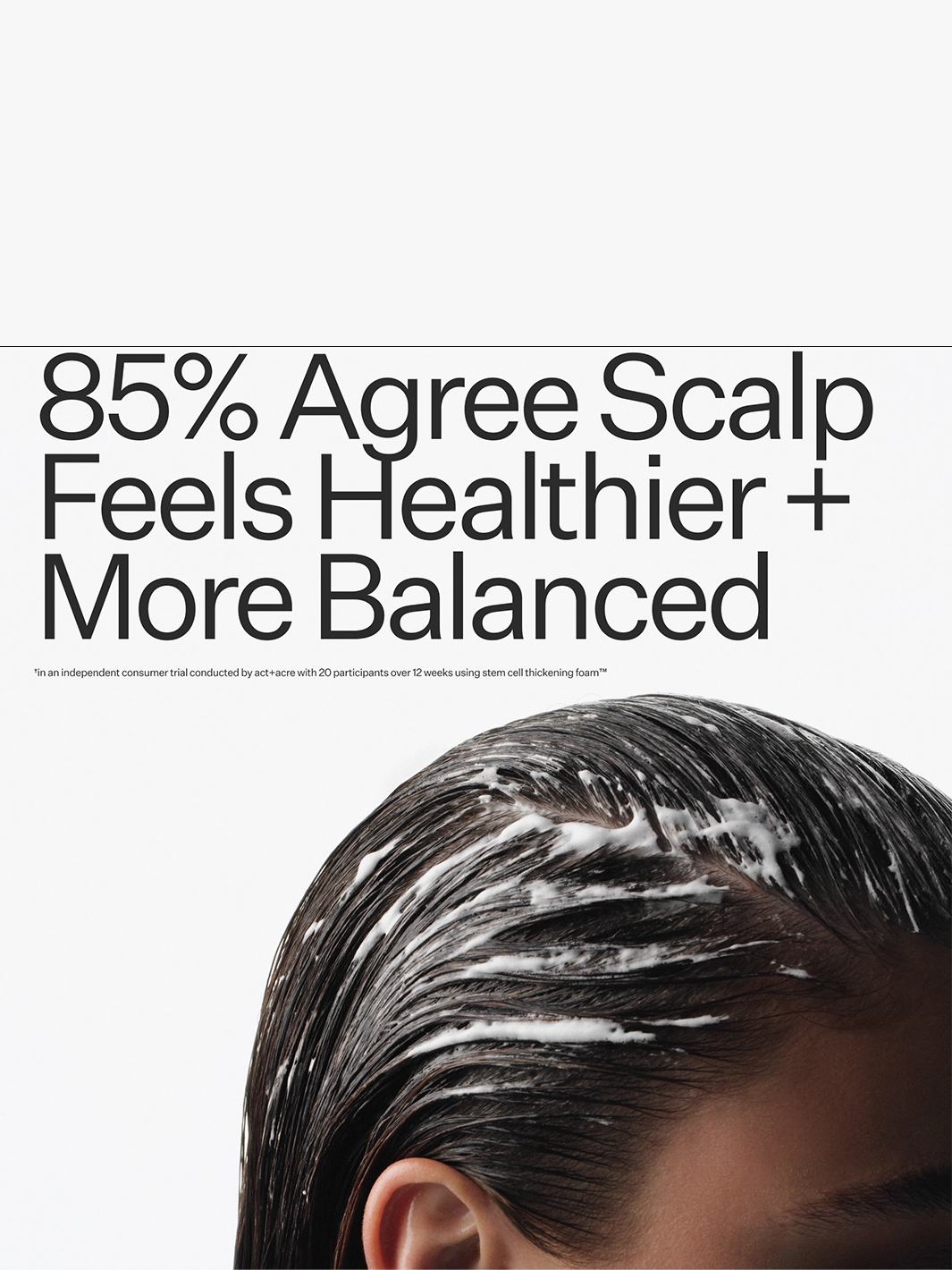 Act+Acre Stem Cell Thickening Foam applied to the scalp, with text highlighting that 85% agree their scalp feels healthier and more balanced | Twentyseven Toronto