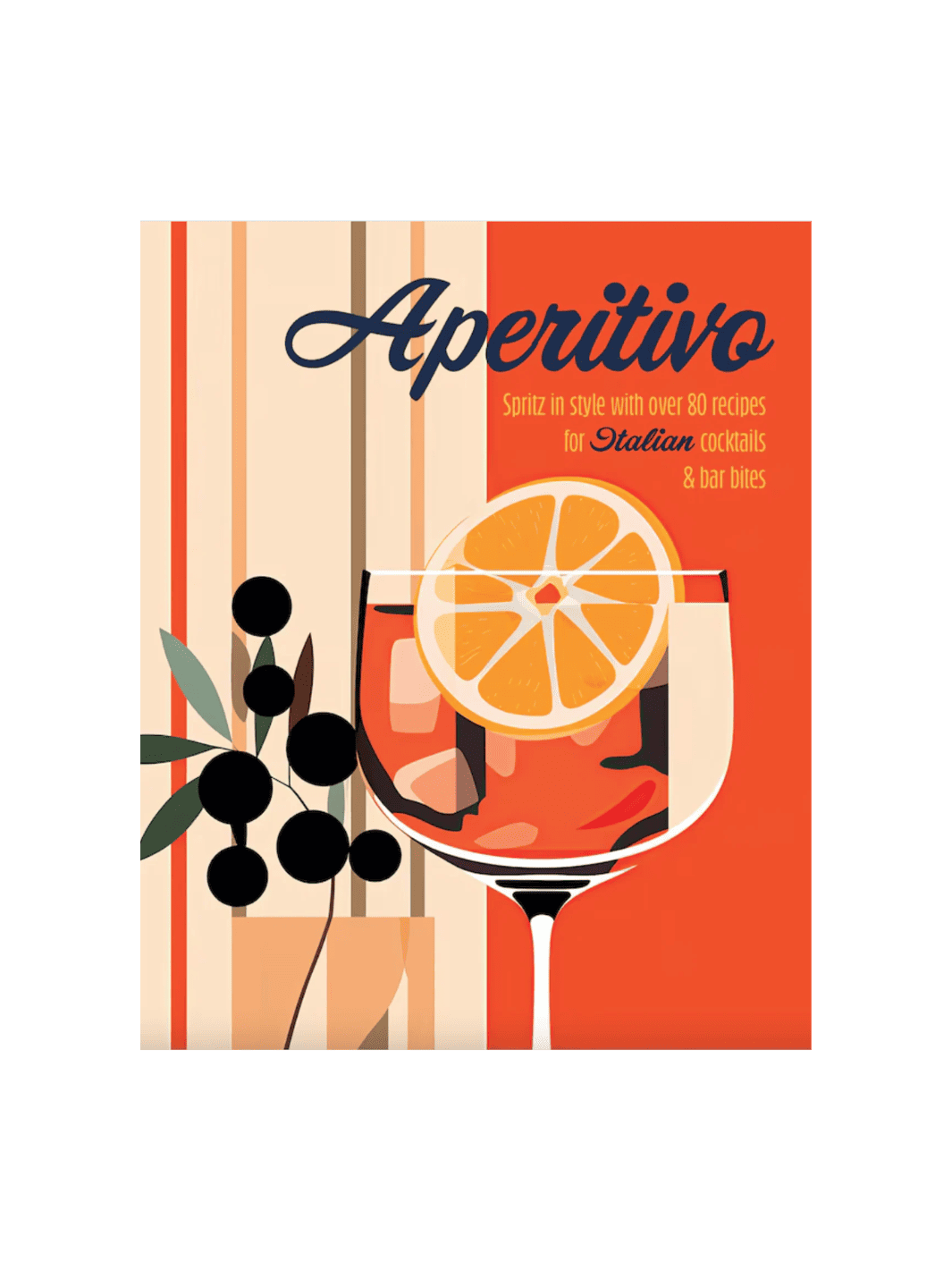 Aperitivo: Spritz in Style with Over 80 Recipes for Italian Cocktails & Bar Bites by Ryland Peters & Small | Twentyseven Toronto