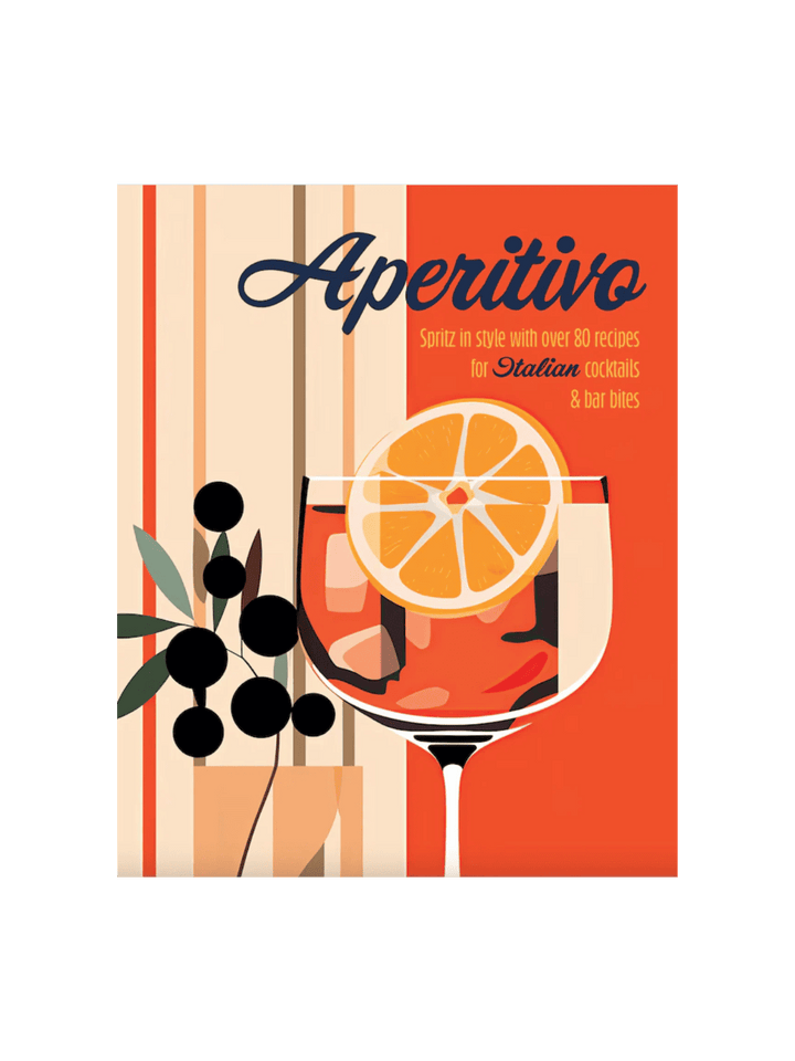 Aperitivo: Spritz in Style with Over 80 Recipes for Italian Cocktails & Bar Bites by Ryland Peters & Small | Twentyseven Toronto