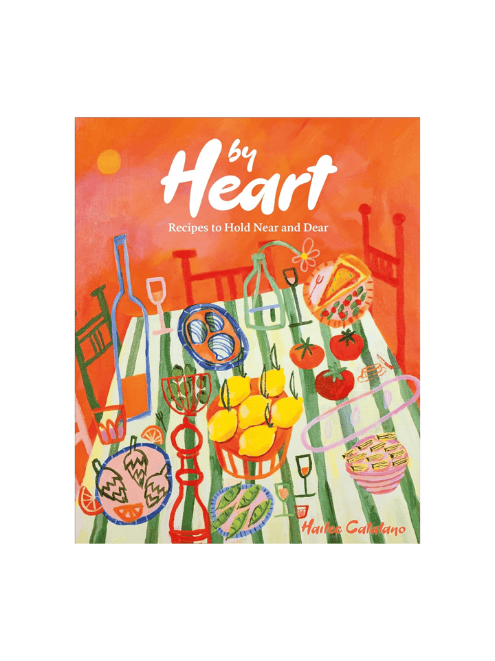By Heart: Recipes to Hold Near and Dear by Hailee Catalano | Twentyseven Toronto