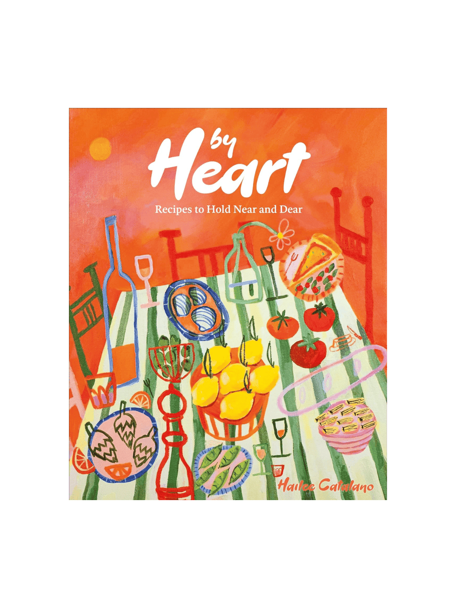 By Heart: Recipes to Hold Near and Dear by Hailee Catalano | Twentyseven Toronto