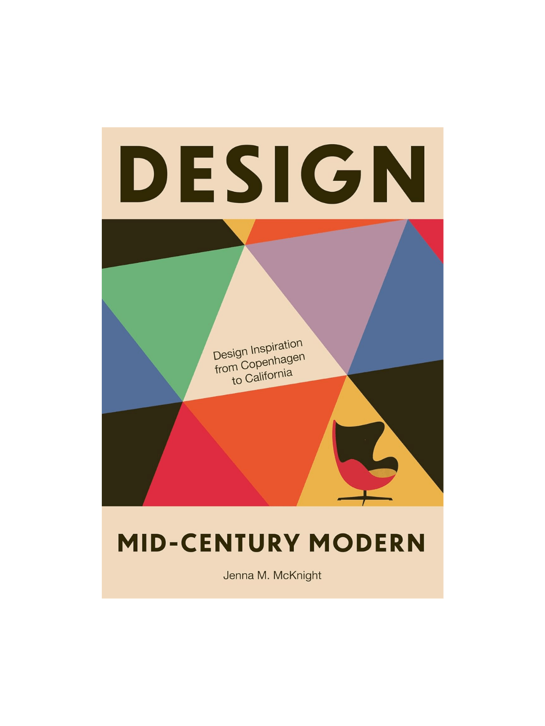 Book cover of 'Design: Mid Century Modern' by Jenna M. McKNight featuring a bold, multi-colored triangular pattern, an illustration of a classic red and black lounge chair, and the subtitle "Design Inspiration from Copenhagen to California." | Twentyseven Toronto
