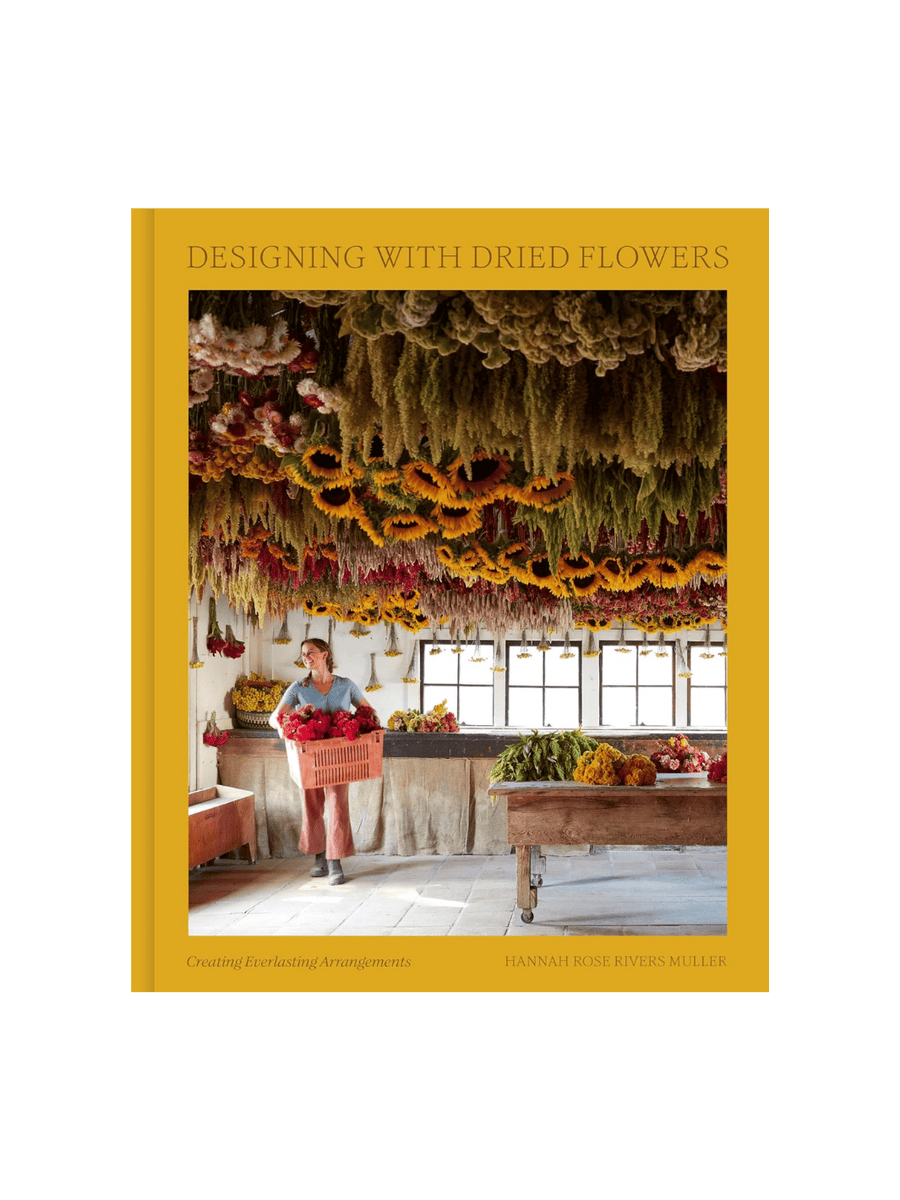 Designing with Dried Flowers: Creating Everlasting Arrangements by Hannah Rose Rivers Muller | Twentyseven Toronto