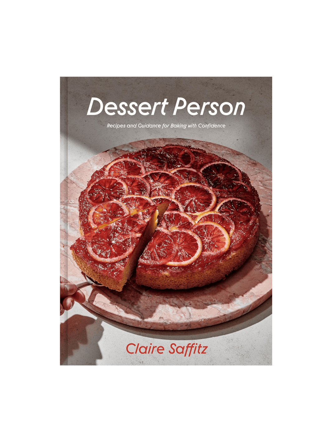 Dessert Person: Recipes and Guidance for Baking with Confidence: A Baking Book by Claire Saffitz | Twentyseven Toronto