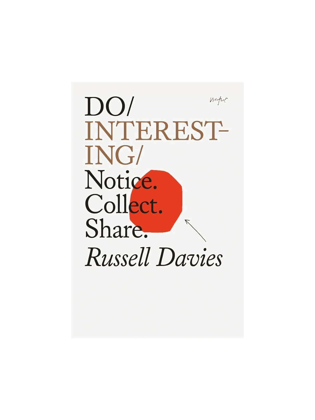 Do Interesting: Notice, Collect, Share. by Russell Davies | Twentyseven Toronto