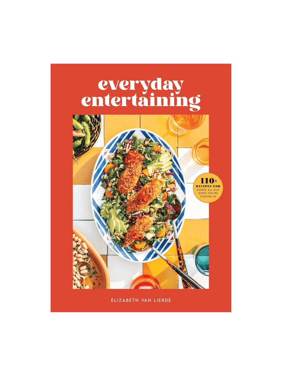 Everyday Entertaining: 110+ Recipes for Going All Out When You're Staying In by Elizabeth Van Lierde | Twentyseven Toronto