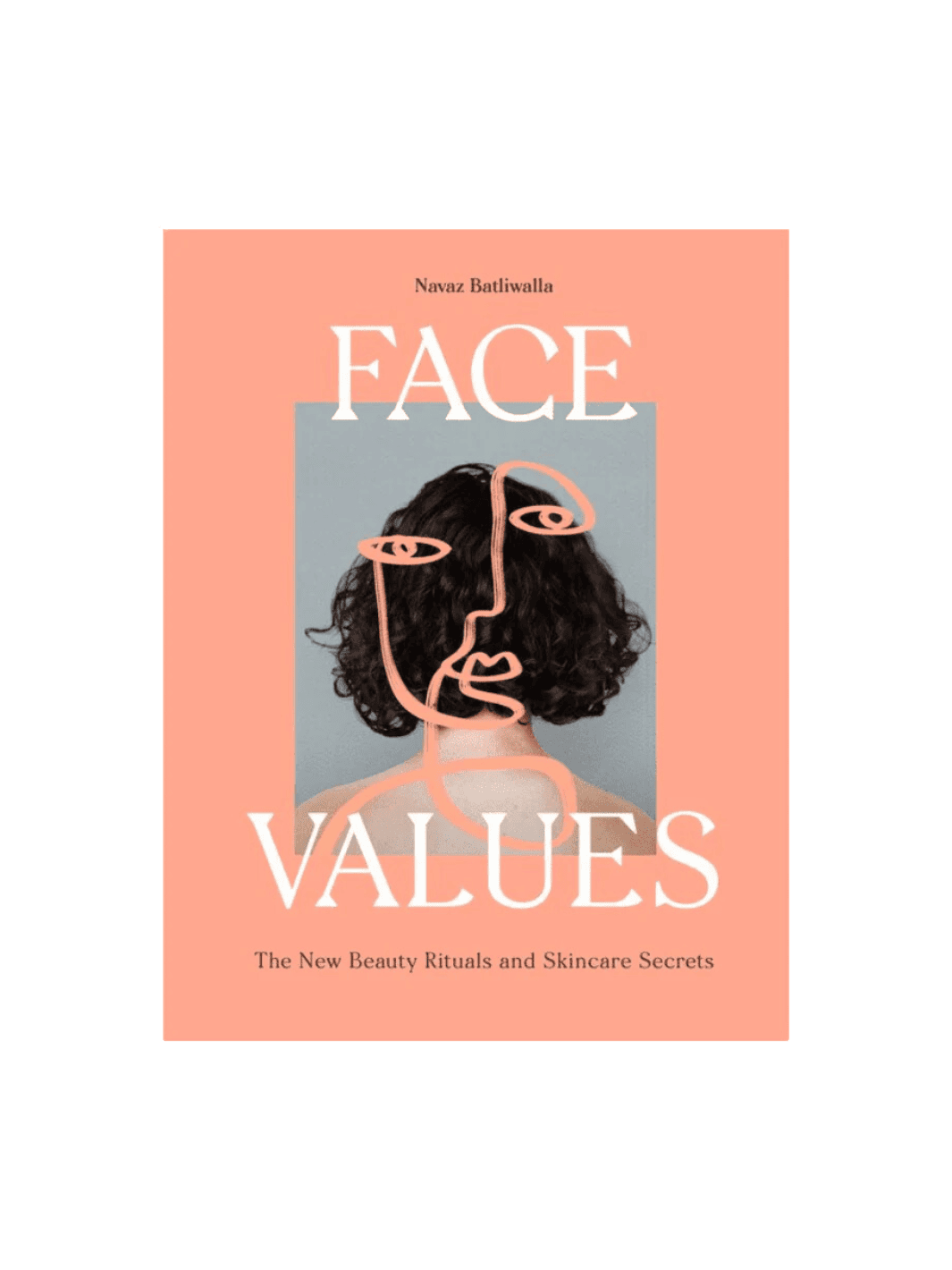 Face Values: Beauty Rituals and Skincare Secrets by Navaz Batliwalla | Twentyseven Toronto