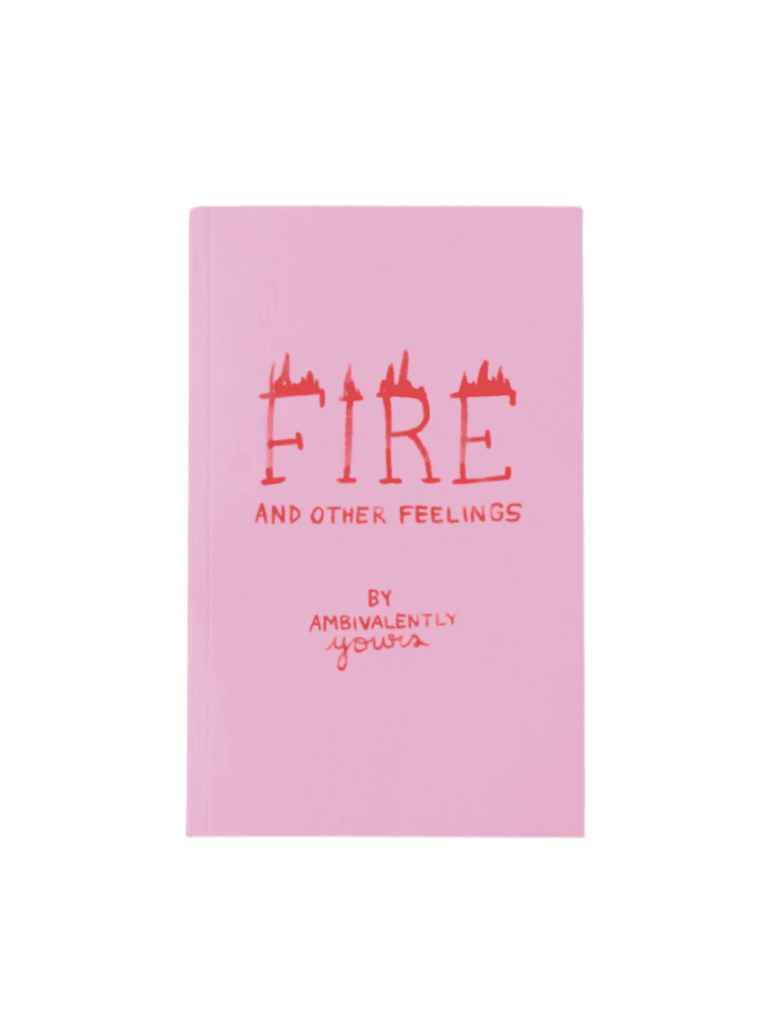 Fire and Other Feelings by Ambivalently Yours | Twentyseven Toronto