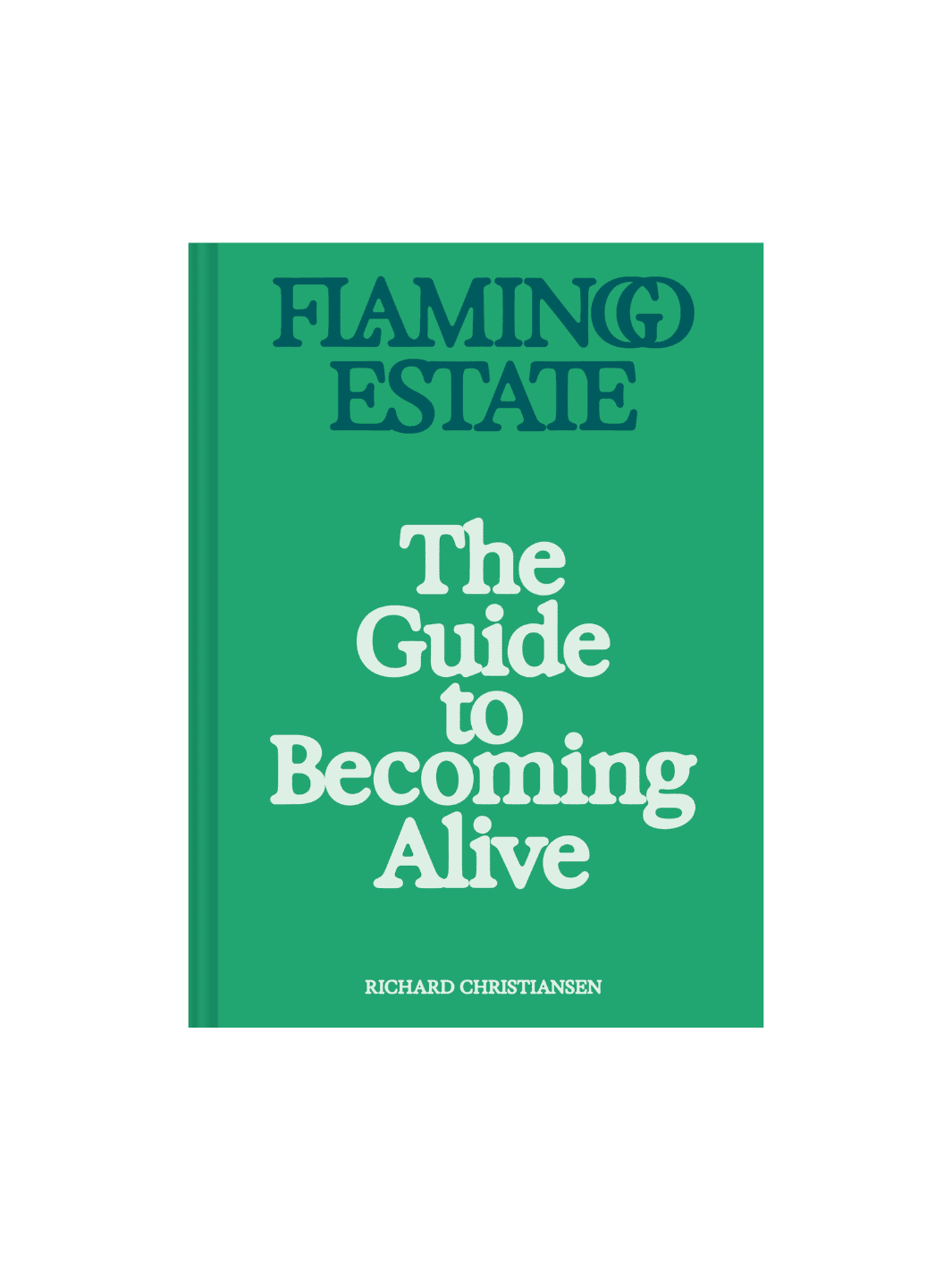 Flamingo Estate: The Guide to Becoming Alive by Richard Christiansen | Twentyseven Toronto