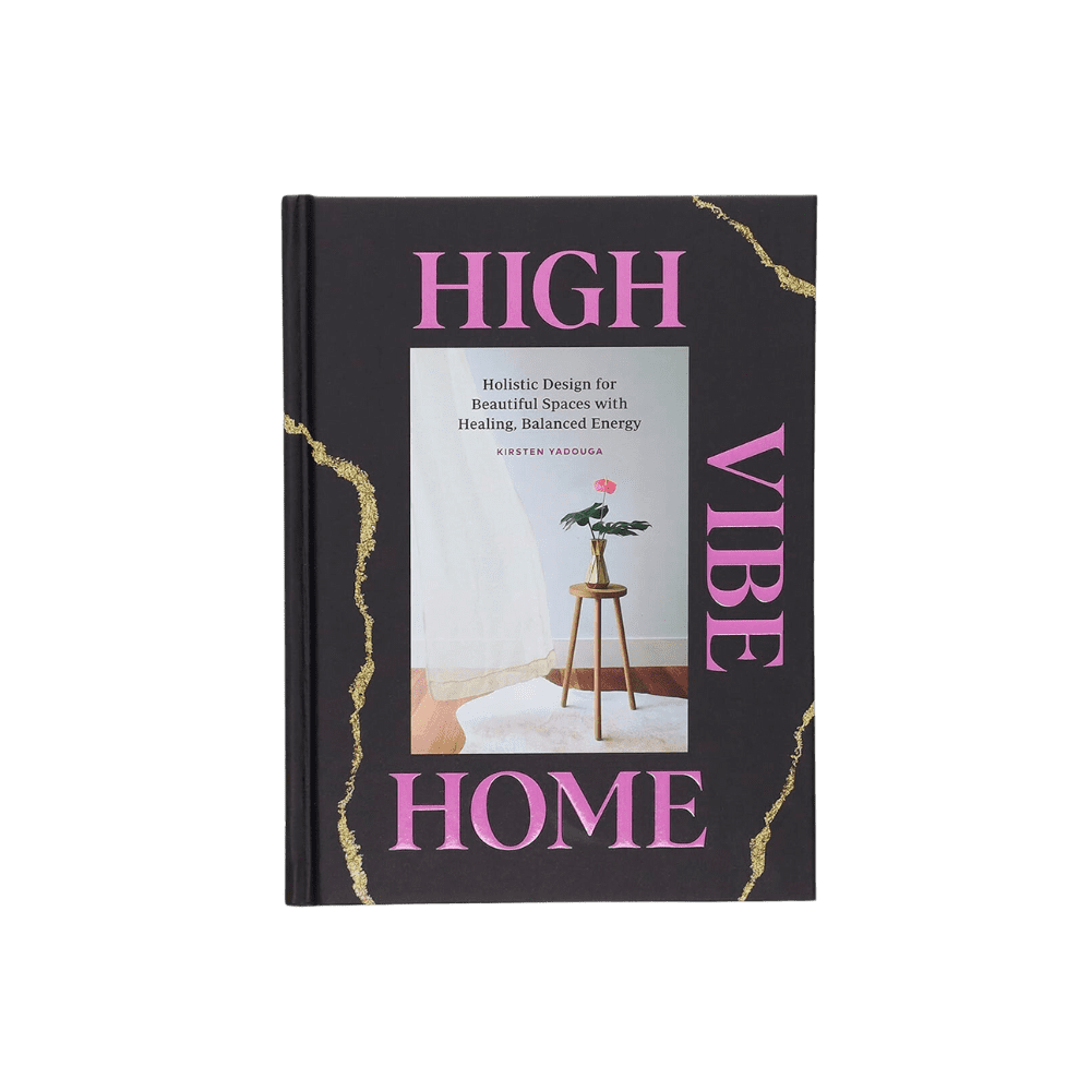 Twentyseven Toronto - High Vibe Home: Holistic Design for Beautiful Spaces with Healing, Balanced Energy - Kirsten Yadouga & Tara Donne