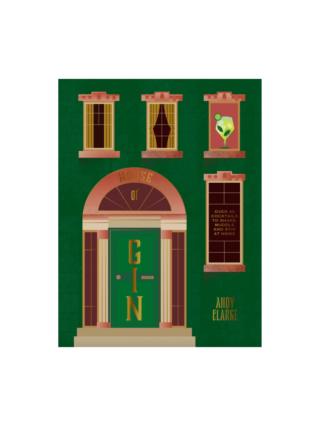 Book cover of House of Gin: Over 40 Cocktails to Shake, Muddle and Stir at Home by Andy Clarke features a green architectural illustration of a house with several windows and a central green door labeled "GIN." | Twentyseven Toronto