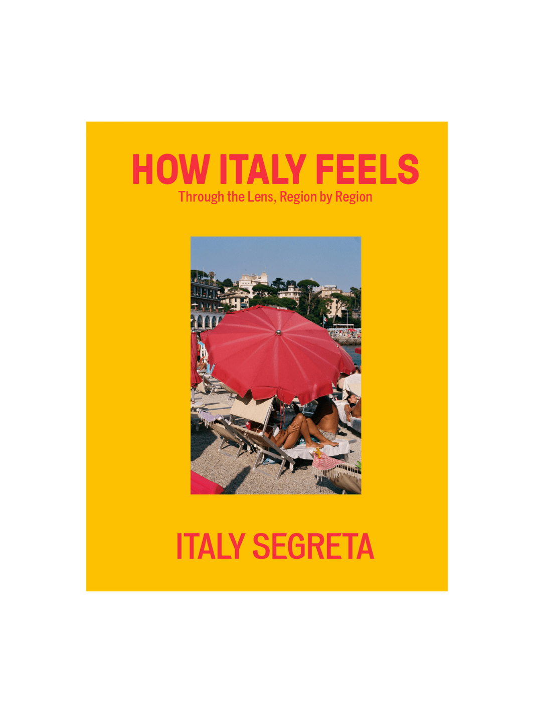 Front cover of How Italy Feels: Through the Lens, Region by Region by Italy Segreta, featuring a vibrant yellow background with red typography and a central photograph of a woman under a red beach umbrella | Twentyseven Toronto