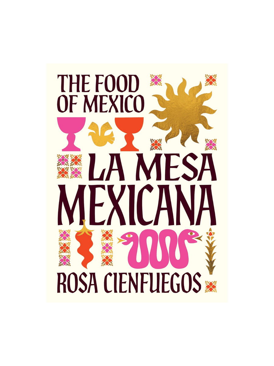 La Mesa Mexicana: The Food of Mexico by Rosa Cienfuegos | Twentyseven Toronto