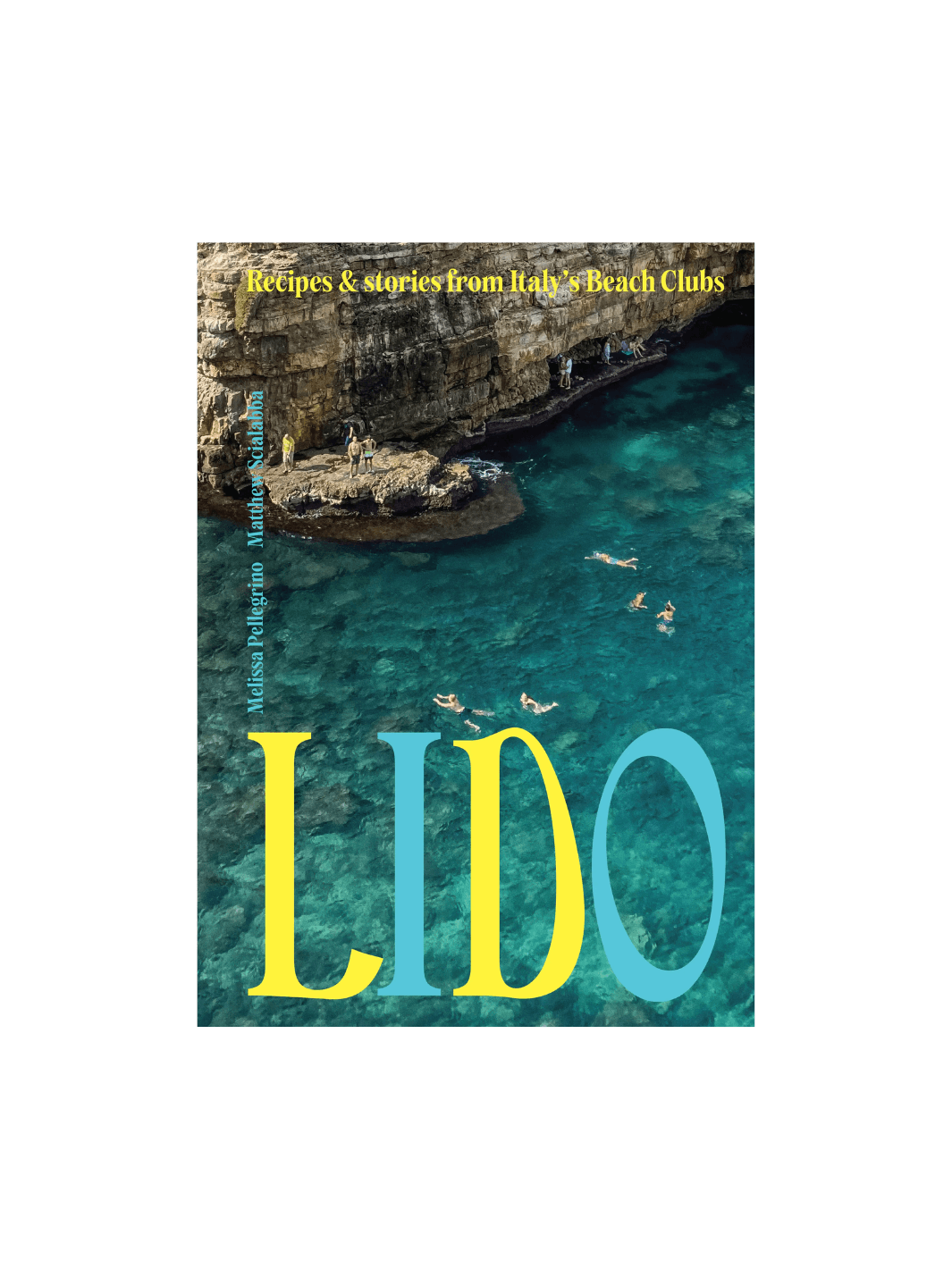 Front cover of the book Lido: Recipes and Stories from Italy's Beach Clubs by Melissa Pellegrino & Matthew Scialabba, featuring a high-angle photograph of people swimming in crystal-clear turquoise water beside a rugged cliffside | Twentyseven Toronto
