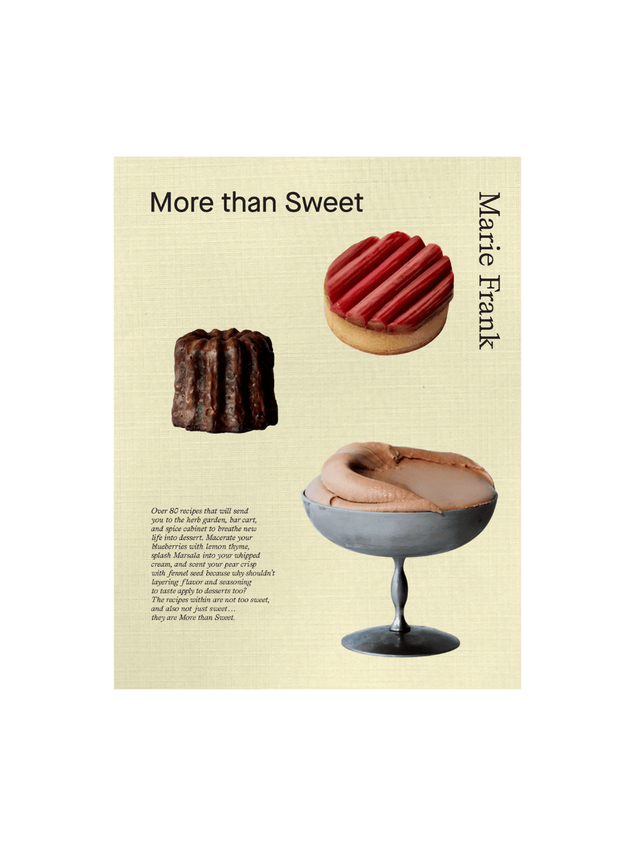 Front cover of More Than Sweet: Desserts with Flavor by Marie Frank, showcasing a textured cream background with images of a dark canelé, a rhubarb tart, and a silver coupe filled with chocolate mousse | Twentyseven Toronto