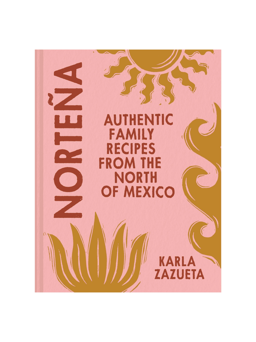 Norteña: Authentic Family Recipes from Northern Mexico by Karla Zazueta | Twentyseven Toronto