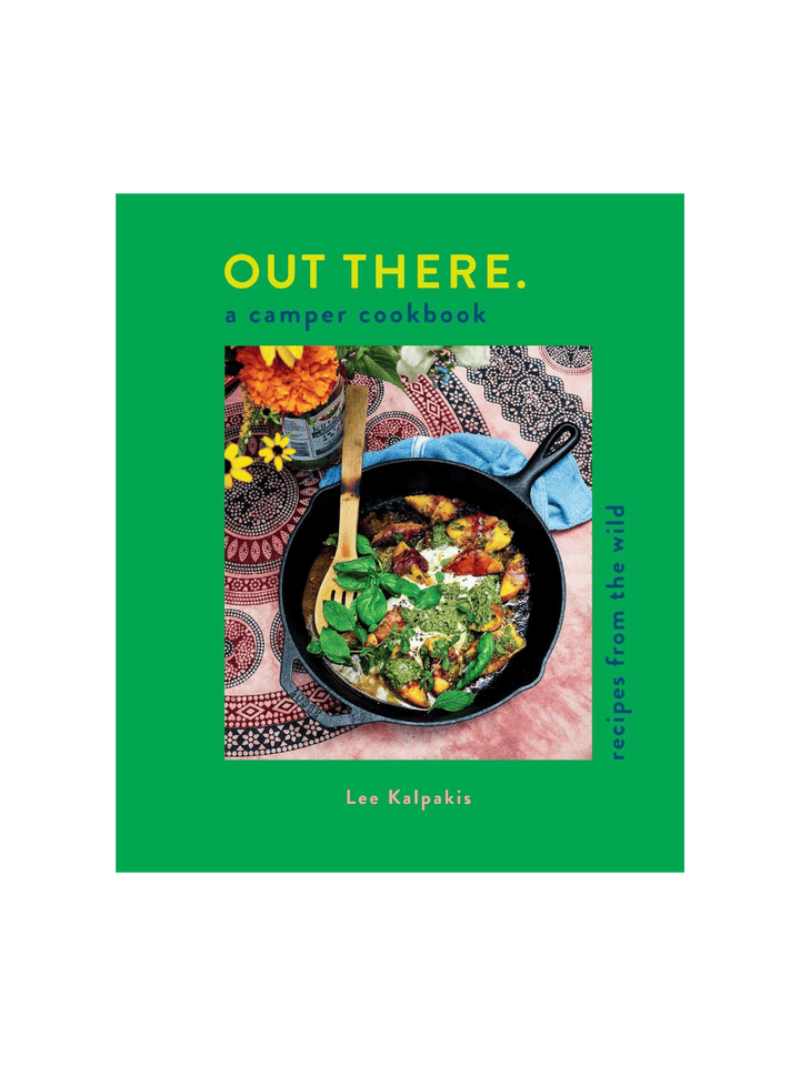 Out There: A Camper Cookbook: Recipes from the Wild by Lee Kalpakis | Twentyseven Toronto