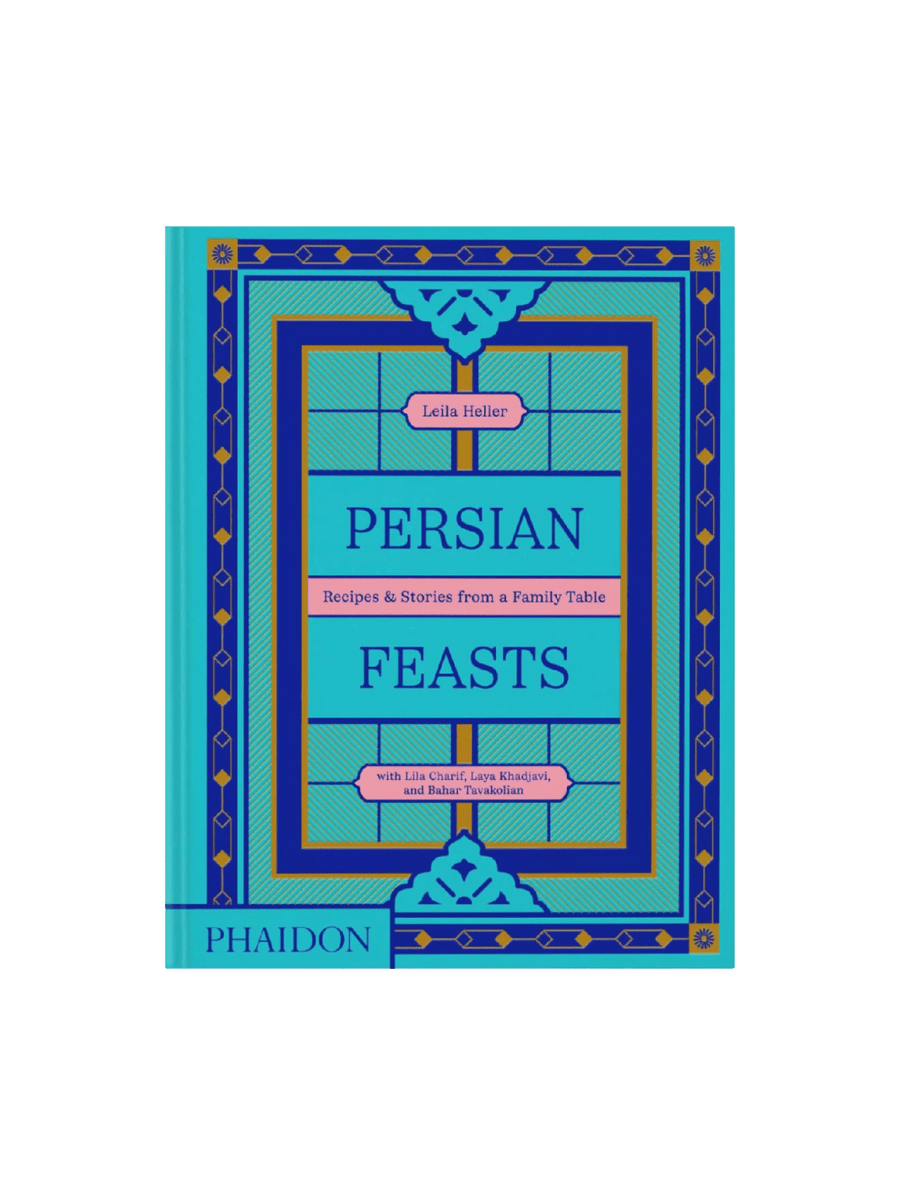 Persian Feasts: Recipes & Stories from a Family Table by Leila Heller, with Lila Charif, Laya Khadjavi, and Bahar Tavakolian | Twentyseven Toronto