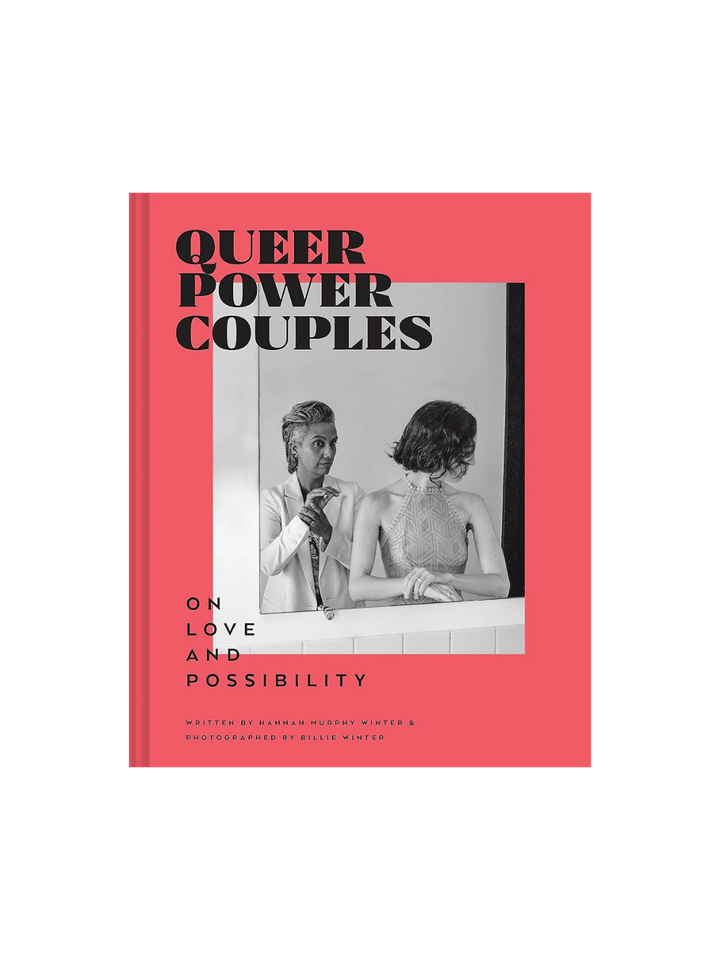 Queer Power Couples: On Love and Possibility by Hannah Murphy Winter, Billie Winter | Twentyseven Toronto