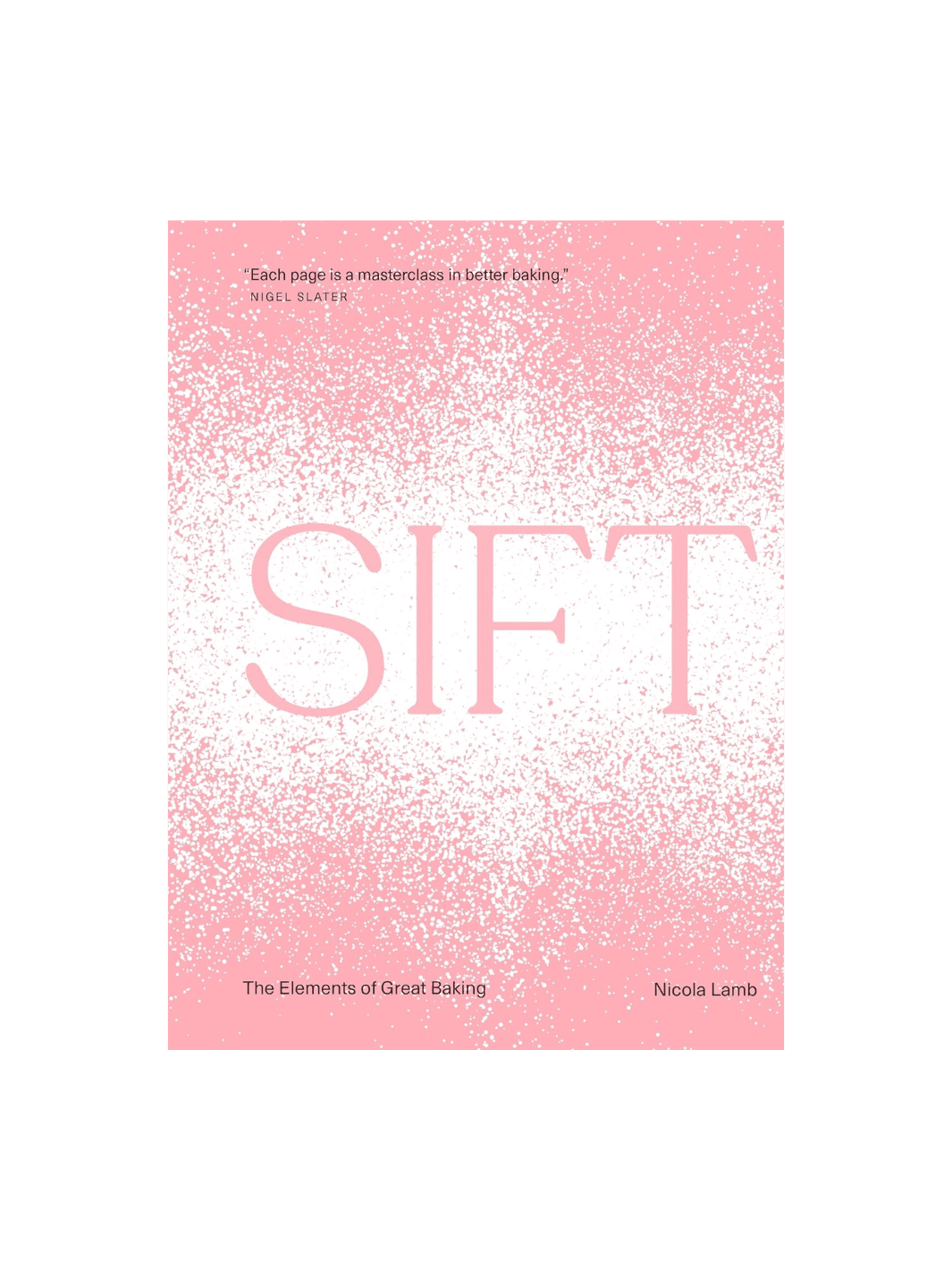 Sift: The Elements of Great Baking by Nicola Lamb | Twentyseven Toronto