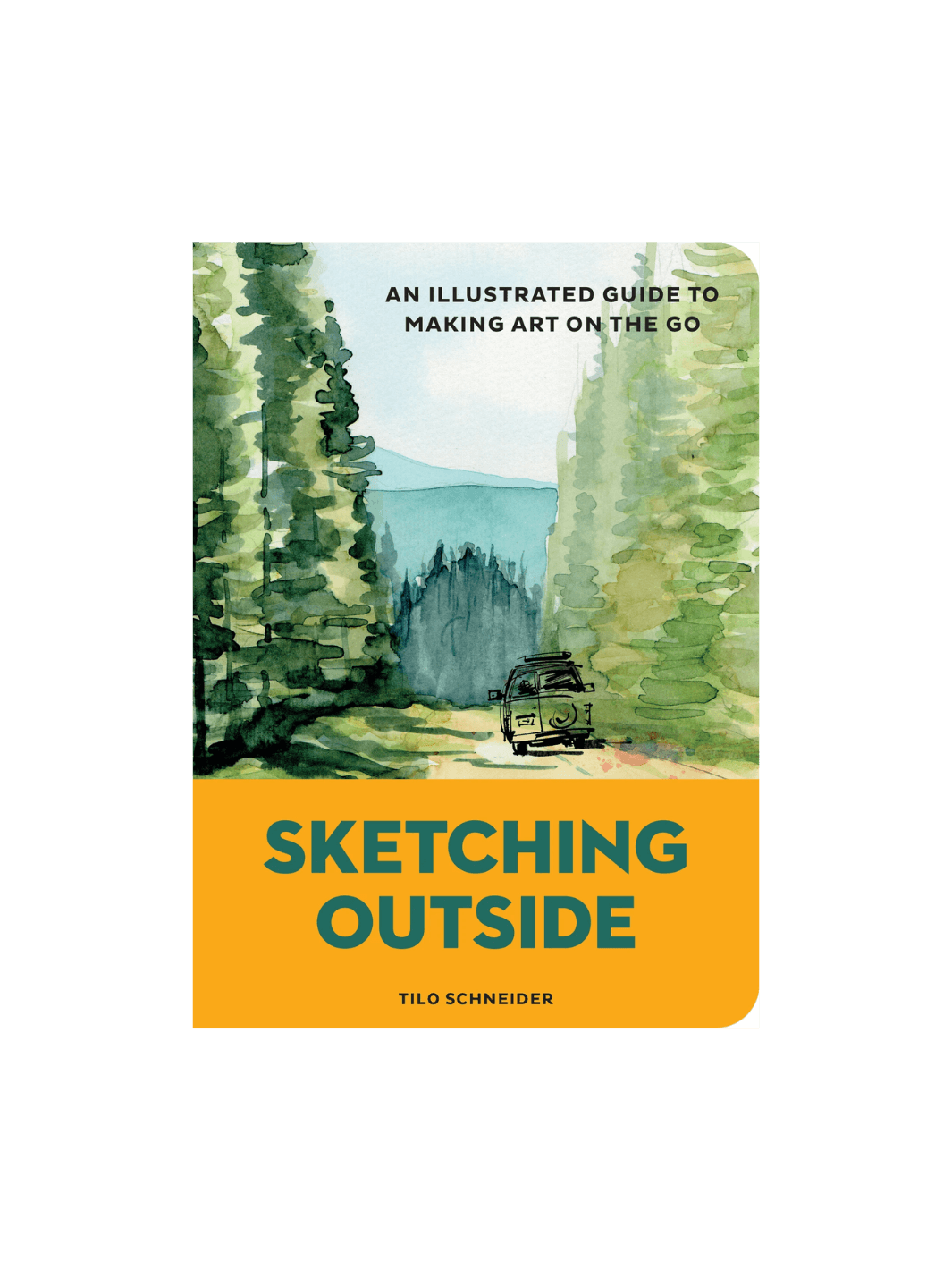Sketching Outside: An Illustrated Guide to Making Art on the Go