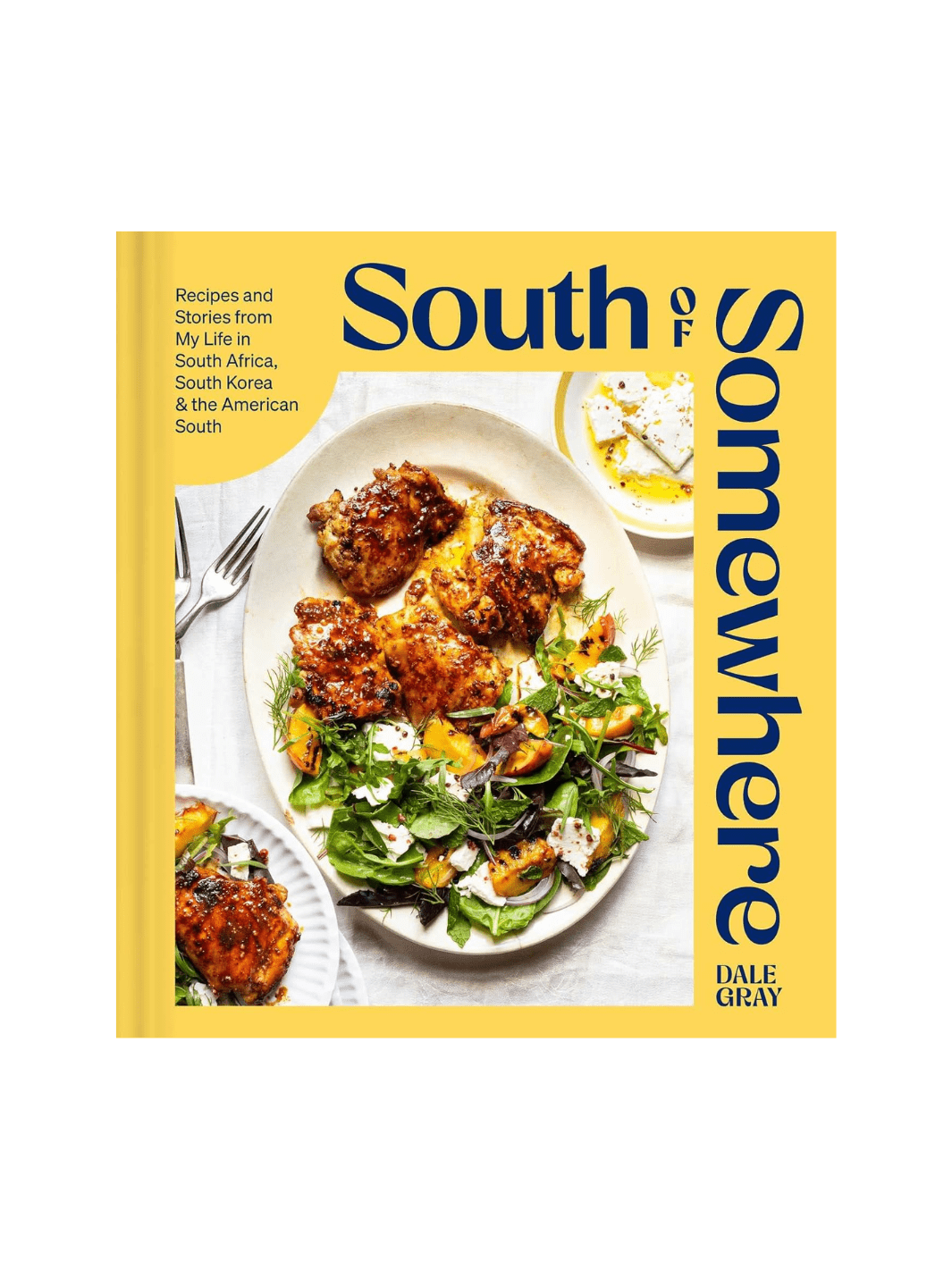 South of Somewhere: Recipes and Stories from My Life in South Africa, South Korea & the American South by Dale Gray | Twentyseven Toronto