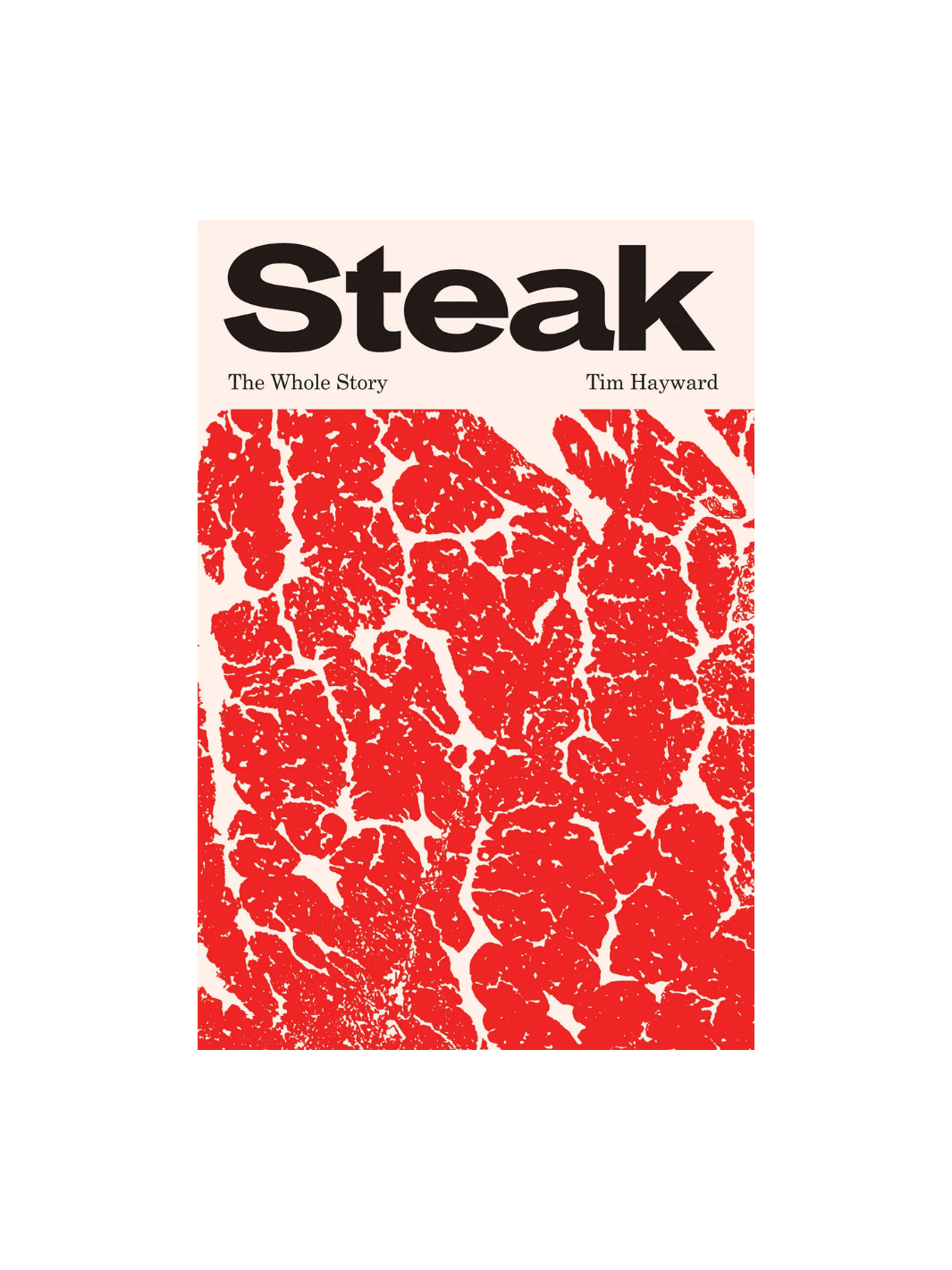 Book cover of 'Steak: The Whole Story' by Tim Hayward with red and white meat texture design on a transparent background | Twentyseven Toronto