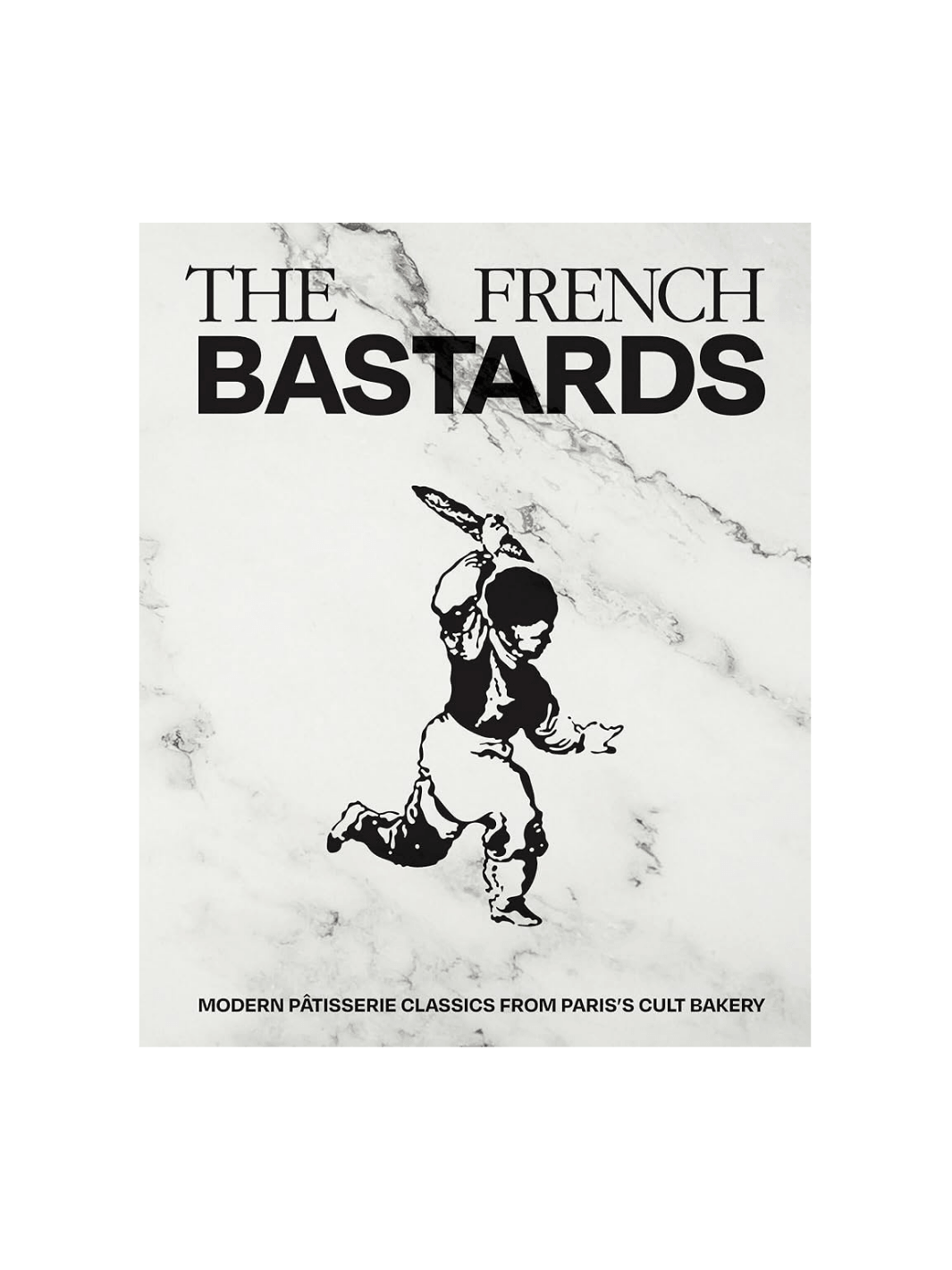 The front cover of The French Bastards cookbook, featuring a black-and-white marble background and a stylized graphic of a person running with a baguette | Twentyseven Toronto