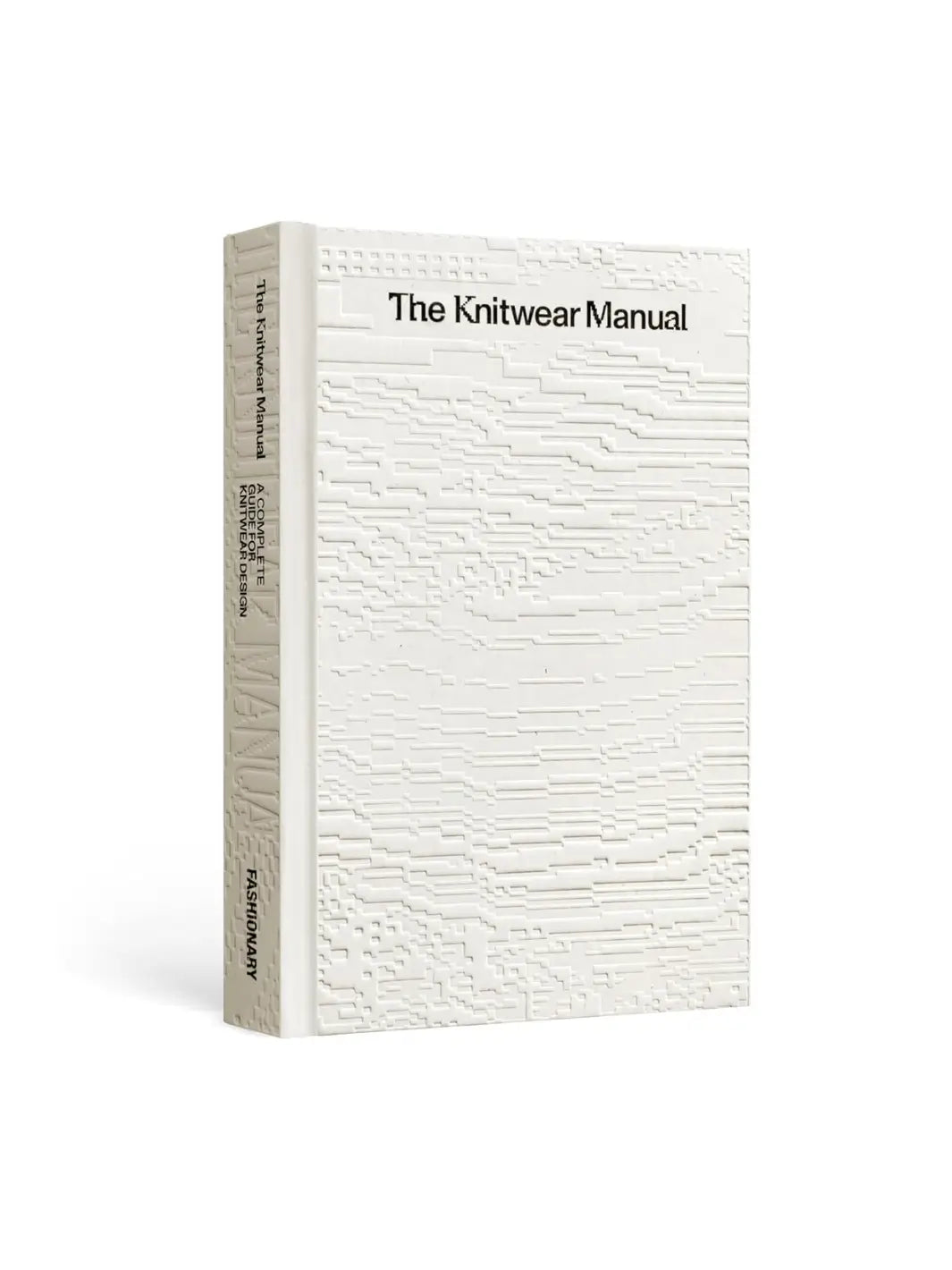 Three-quarter view of The Knitwear Manual: A Complete Guide to Knitwear Design by Fashionary, showcasing its white, debossed cover with a pixelated or digital-glitch texture and the title printed on the front| Twentyseven Toronto