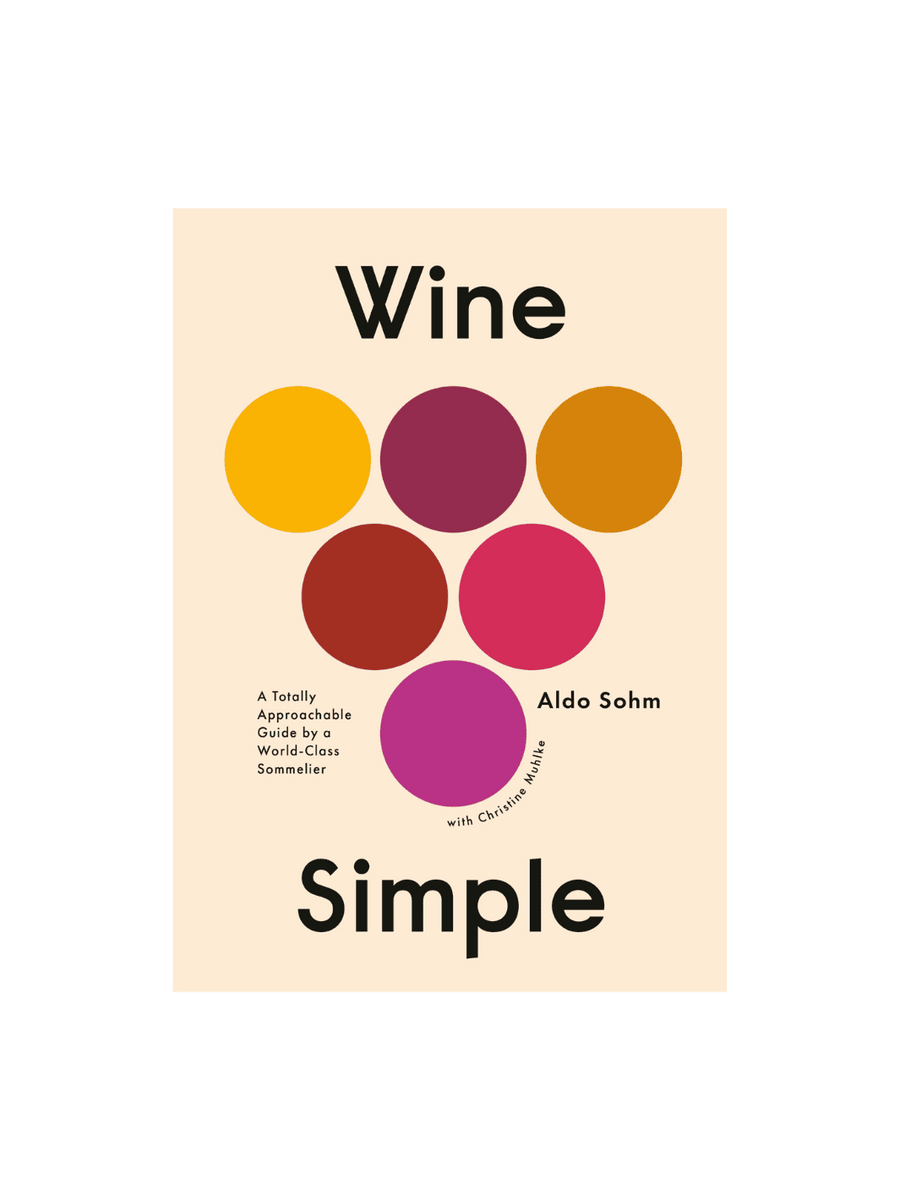 Wine Simple: A Totally Approachable Guide from a World-Class Sommelier by Aldo Sohm & Christine Muhlke | Twentyseven Toronto