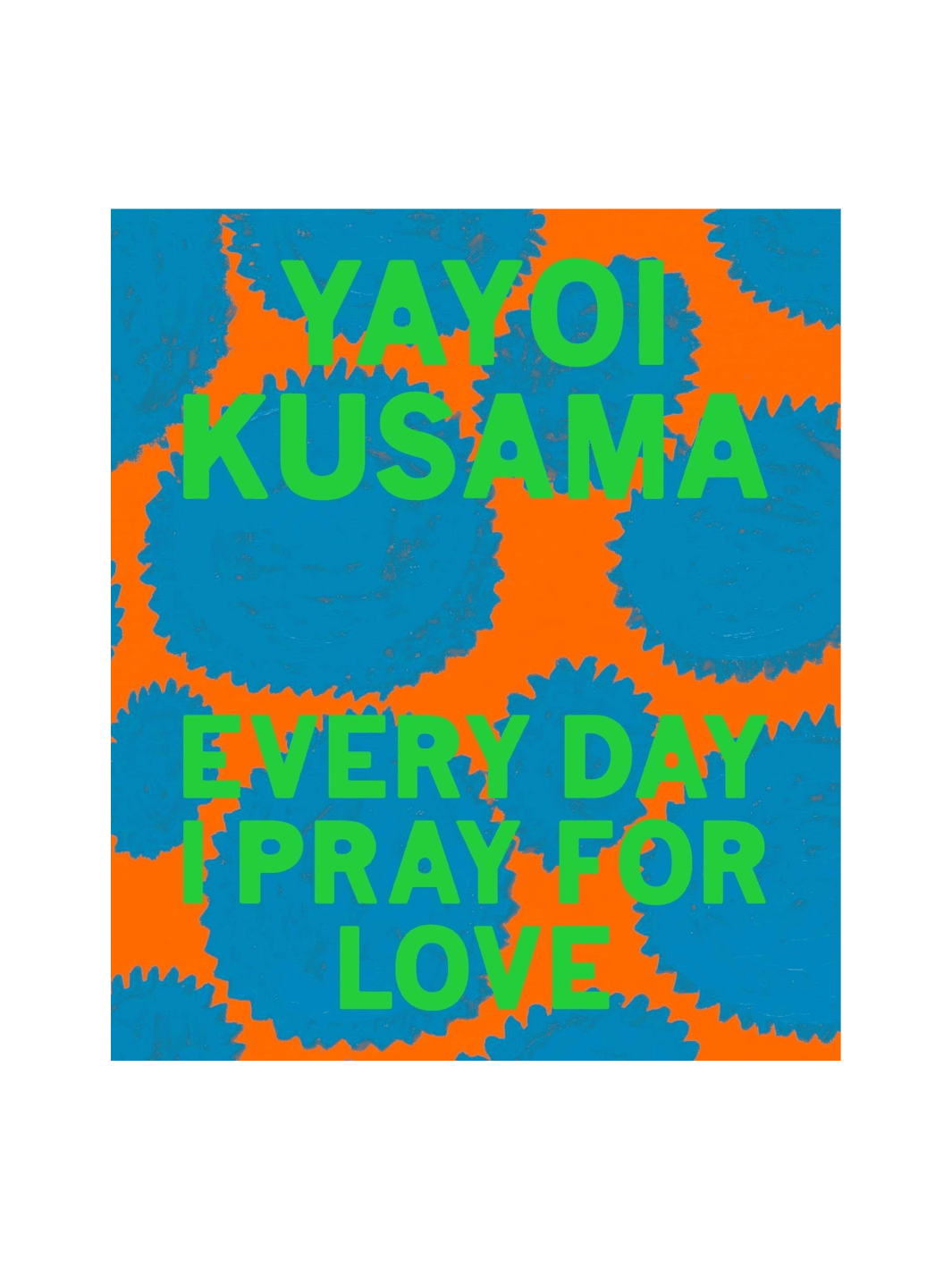 Yayoi Kusama: Every Day I Pray for Love by Yayoi Kusama | Twentyseven Toronto